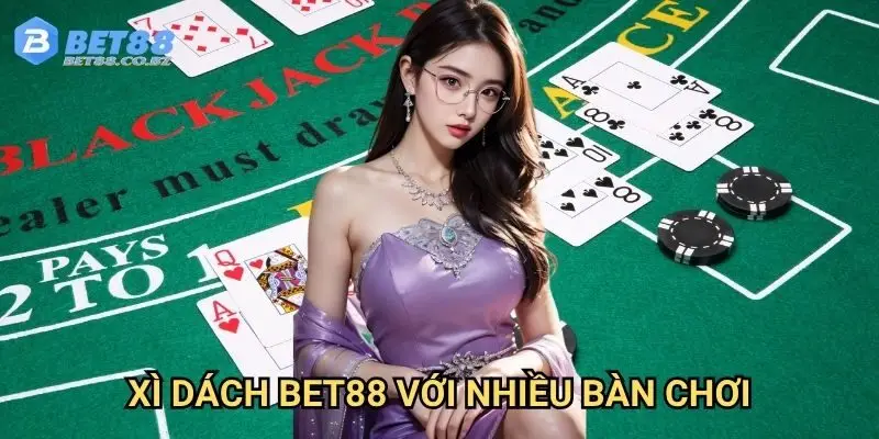 Xì dách Bet88 với nhiều bàn chơi